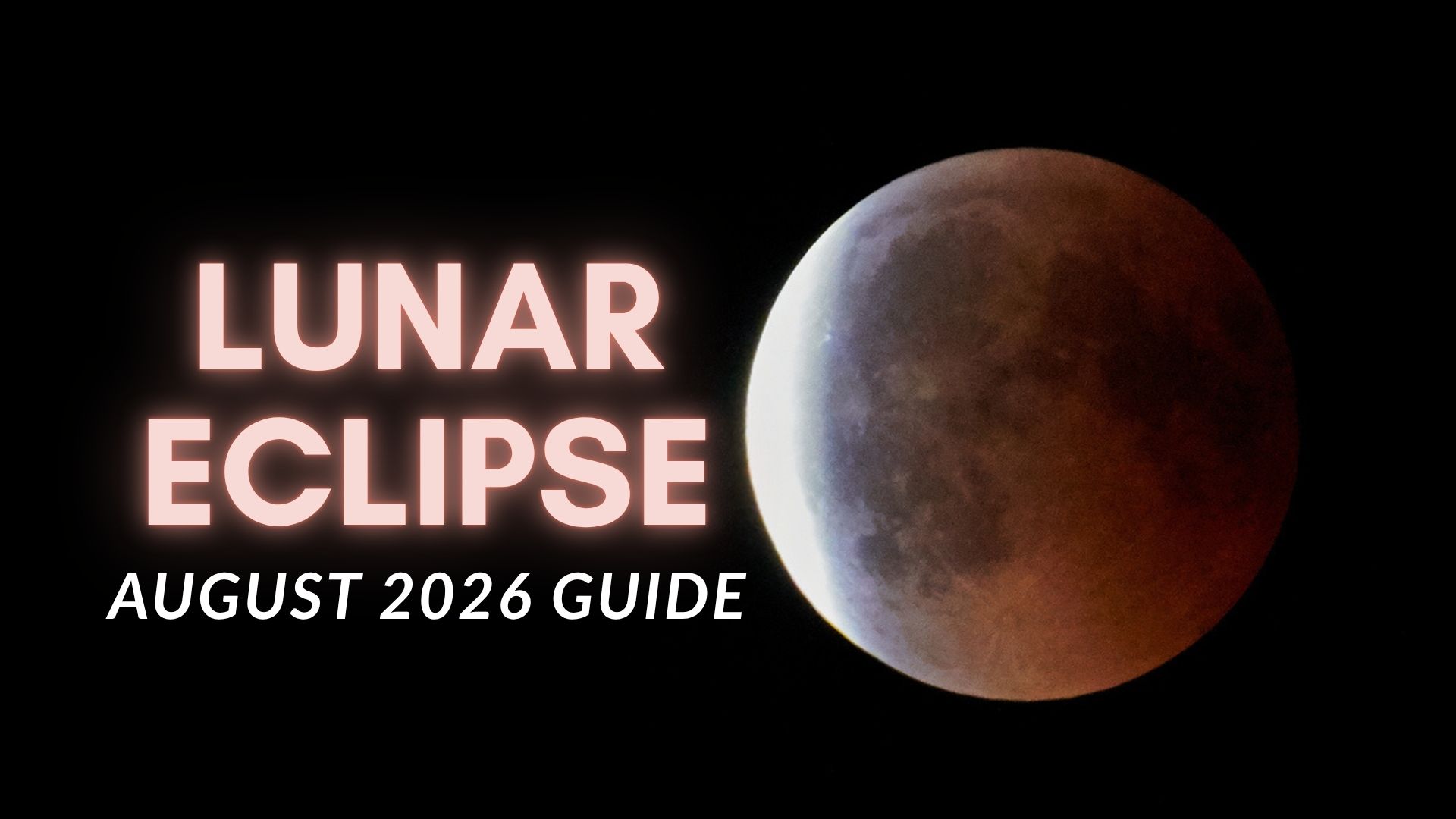 Gerhana Bulan 96% pada Agustus 2026 - Semua yang Perlu Anda Ketahui tentang "Blood Moon"